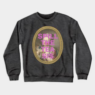 "SPILL THE TEA SIS": 18th century portrait of a young woman (with tongue-in-cheek caption in purple) Crewneck Sweatshirt